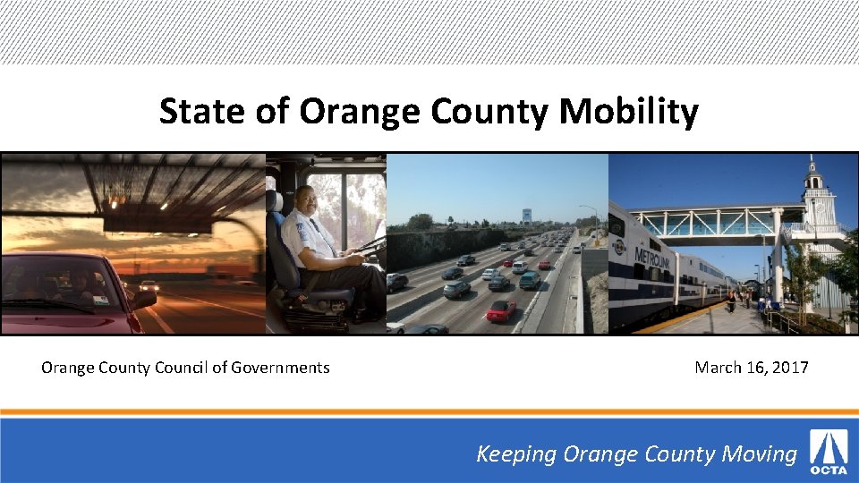 State of Orange County Mobility Orange County Council of Governments March 16, 2017 Keeping