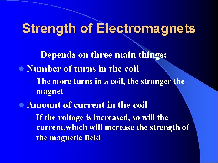 Strength of Electromagnets Depends on three main things: l Number of turns in the