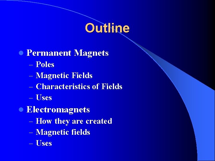 Outline l Permanent Magnets – Poles – Magnetic Fields – Characteristics of Fields –