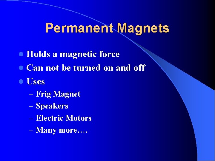 Permanent Magnets l Holds a magnetic force l Can not be turned on and