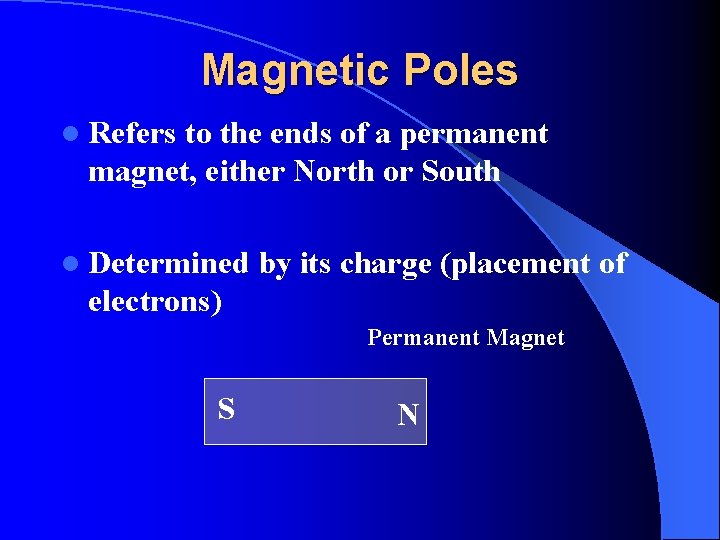 Magnetic Poles l Refers to the ends of a permanent magnet, either North or