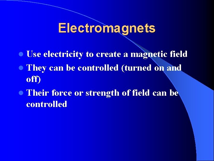 Electromagnets l Use electricity to create a magnetic field l They can be controlled