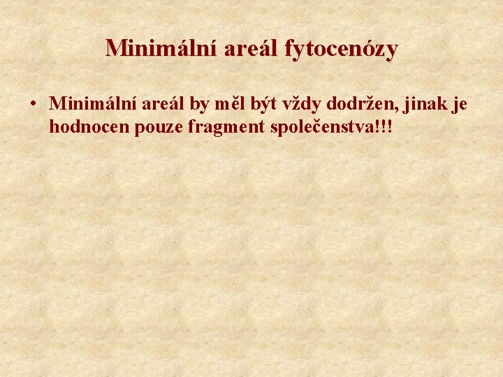 Minimální areál fytocenózy • Minimální areál by měl být vždy dodržen, jinak je hodnocen