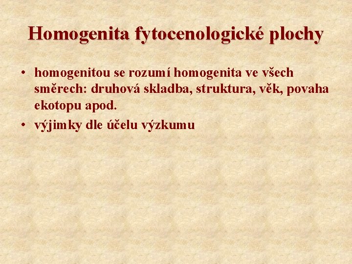 Homogenita fytocenologické plochy • homogenitou se rozumí homogenita ve všech směrech: druhová skladba, struktura,