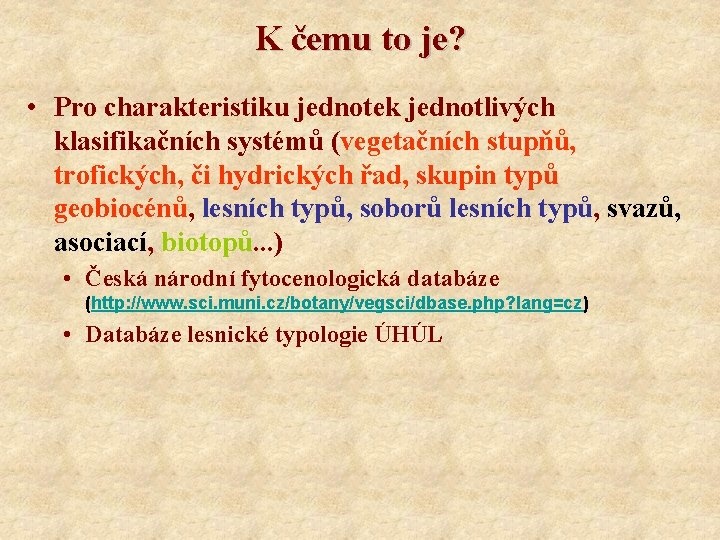 K čemu to je? • Pro charakteristiku jednotek jednotlivých klasifikačních systémů (vegetačních stupňů, trofických,