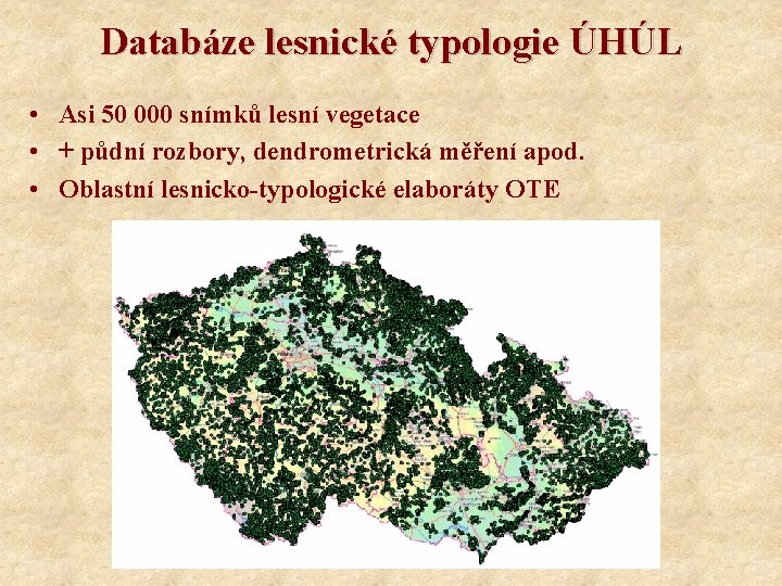 Databáze lesnické typologie ÚHÚL • Asi 50 000 snímků lesní vegetace • + půdní