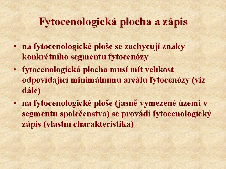 Fytocenologická plocha a zápis • na fytocenologické ploše se zachycují znaky konkrétního segmentu fytocenózy