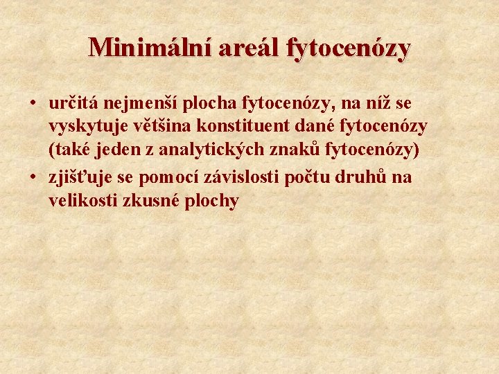 Minimální areál fytocenózy • určitá nejmenší plocha fytocenózy, na níž se vyskytuje většina konstituent