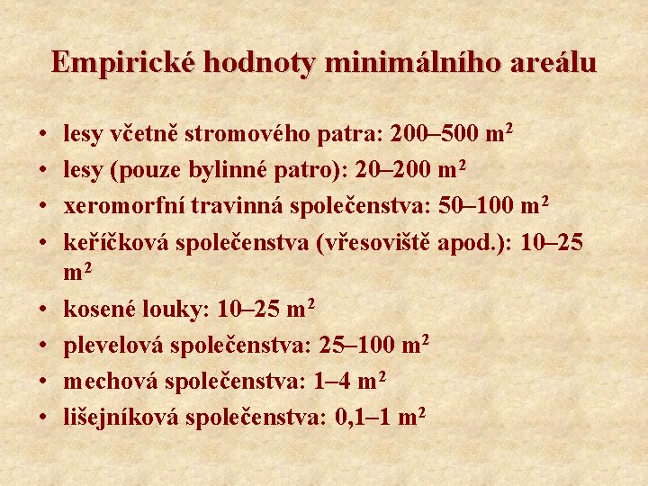 Empirické hodnoty minimálního areálu • • lesy včetně stromového patra: 200– 500 m 2