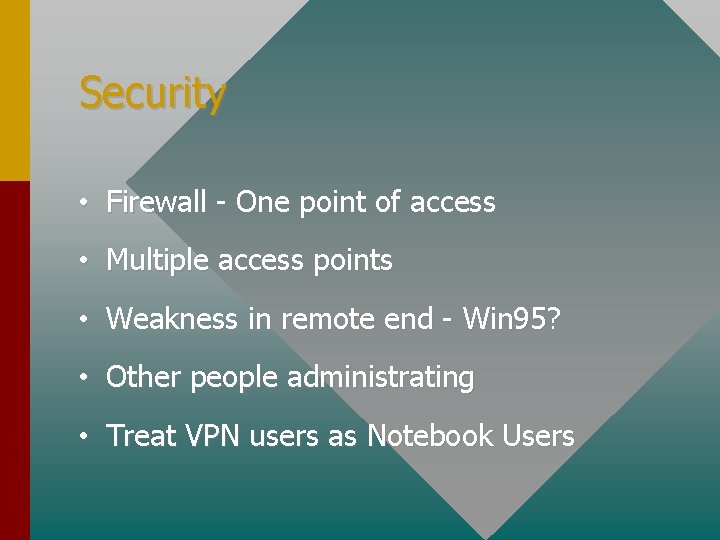 Security • Firewall - One point of access • Multiple access points • Weakness