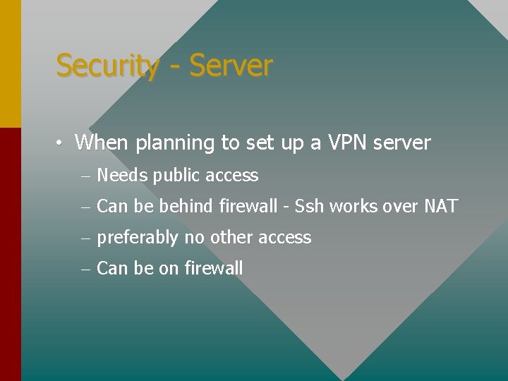 Security - Server • When planning to set up a VPN server – Needs