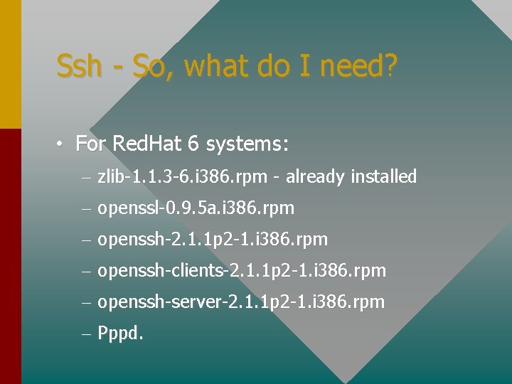Ssh - So, what do I need? • For Red. Hat 6 systems: –