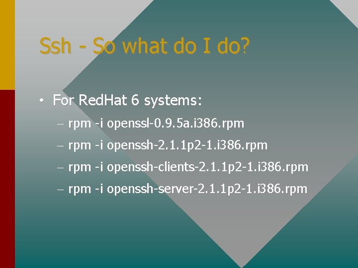 Ssh - So what do I do? • For Red. Hat 6 systems: –