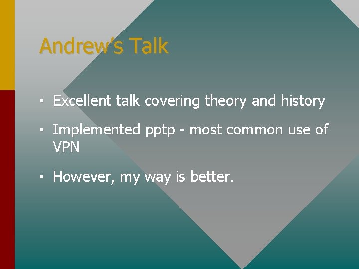 Andrew’s Talk • Excellent talk covering theory and history • Implemented pptp - most