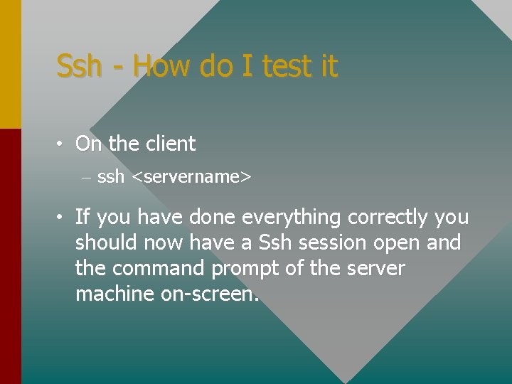 Ssh - How do I test it • On the client – ssh <servername>