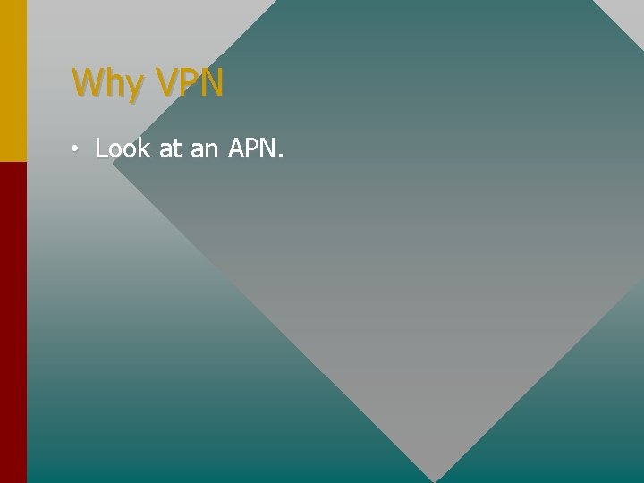 Why VPN • Look at an APN. 