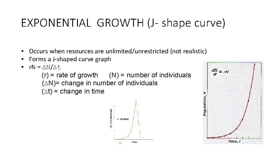 EXPONENTIAL GROWTH (J- shape curve) • Occurs when resources are unlimited/unrestricted (not realistic) •