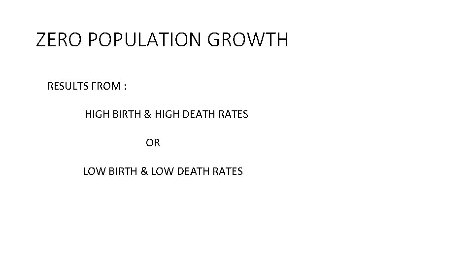 ZERO POPULATION GROWTH RESULTS FROM : HIGH BIRTH & HIGH DEATH RATES OR LOW