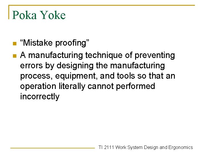 Poka Yoke n n “Mistake proofing” A manufacturing technique of preventing errors by designing