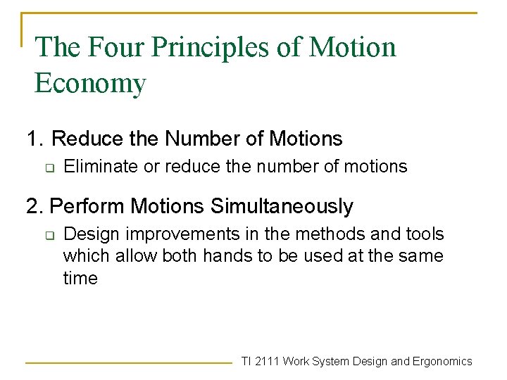 The Four Principles of Motion Economy 1. Reduce the Number of Motions q Eliminate