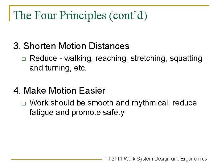 The Four Principles (cont’d) 3. Shorten Motion Distances q Reduce - walking, reaching, stretching,