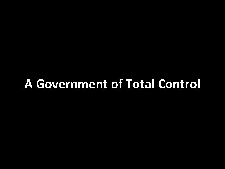 A Government of Total Control 