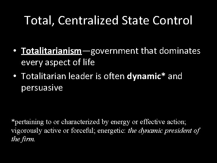 Total, Centralized State Control • Totalitarianism—government that dominates every aspect of life • Totalitarian
