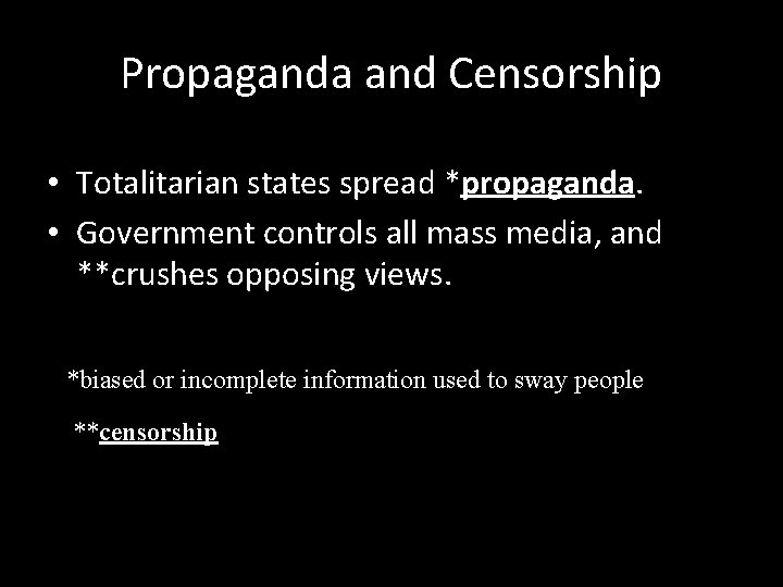 Propaganda and Censorship • Totalitarian states spread *propaganda. • Government controls all mass media,