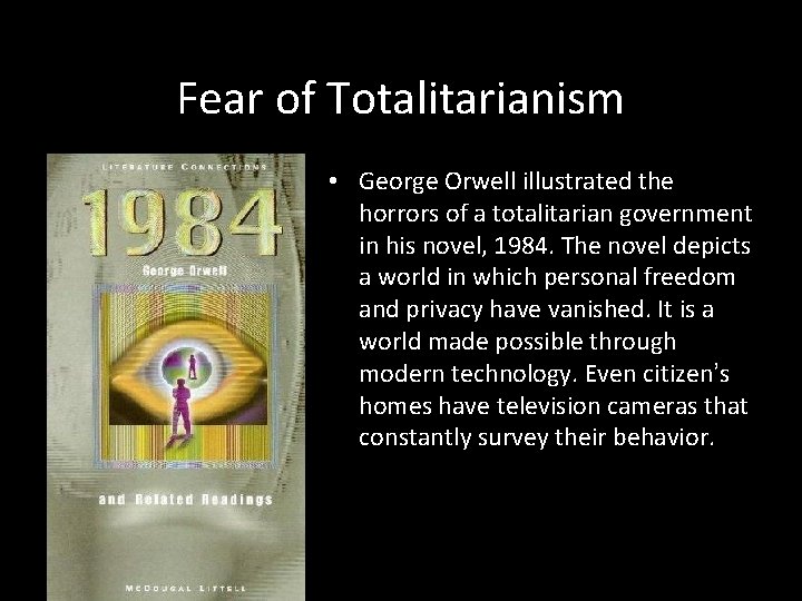 Fear of Totalitarianism • George Orwell illustrated the horrors of a totalitarian government in