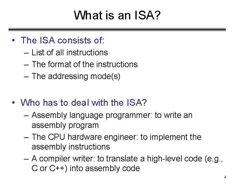 What is an ISA? • The ISA consists of: – List of all instructions