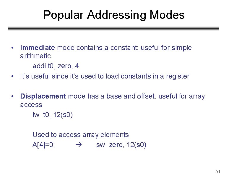 Popular Addressing Modes • Immediate mode contains a constant: useful for simple arithmetic addi