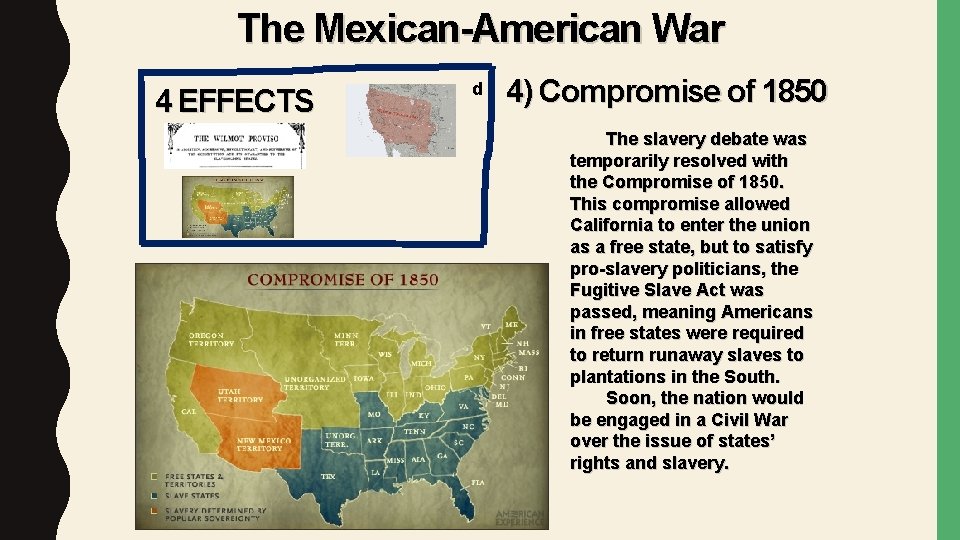 The Mexican-American War 4 EFFECTS d 4) Compromise of 1850 The slavery debate was