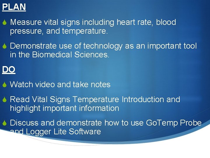 PLAN S Measure vital signs including heart rate, blood pressure, and temperature. S Demonstrate