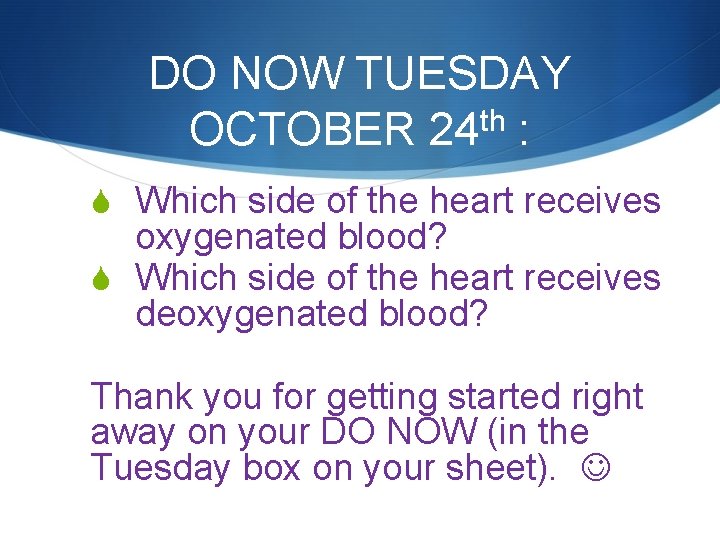 DO NOW TUESDAY th OCTOBER 24 : S Which side of the heart receives