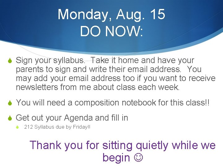 Monday, Aug. 15 DO NOW: S Sign your syllabus. Take it home and have