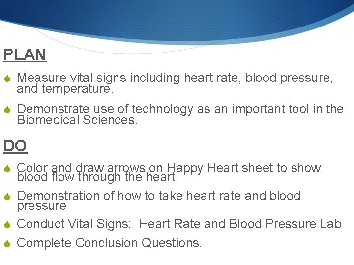 PLAN S Measure vital signs including heart rate, blood pressure, and temperature. S Demonstrate