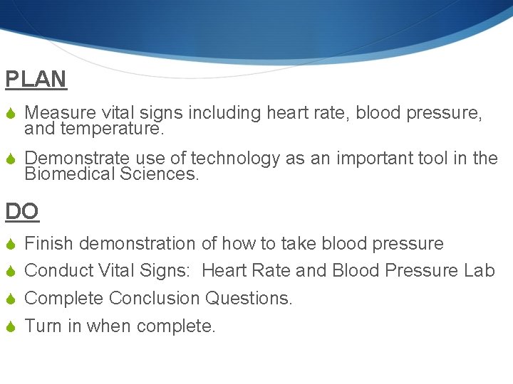 PLAN S Measure vital signs including heart rate, blood pressure, and temperature. S Demonstrate