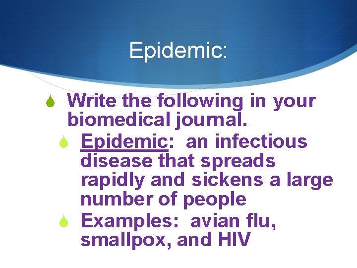 Epidemic: S Write the following in your biomedical journal. S Epidemic: an infectious disease