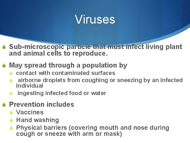 Viruses S Sub-microscopic particle that must infect living plant and animal cells to reproduce.