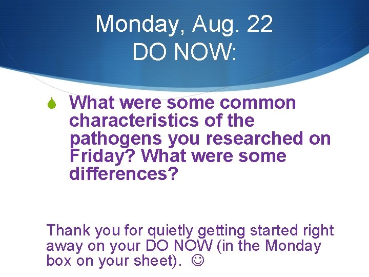 Monday, Aug. 22 DO NOW: S What were some common characteristics of the pathogens