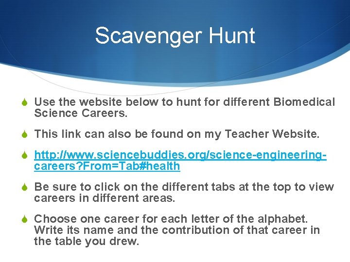 Scavenger Hunt S Use the website below to hunt for different Biomedical Science Careers.