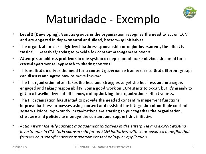 Maturidade - Exemplo • • Level 2 (Developing): Various groups in the organization recognize