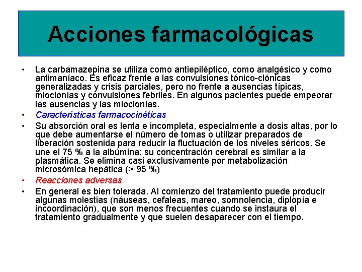 Acciones farmacológicas • • • La carbamazepina se utiliza como antiepiléptico, como analgésico y