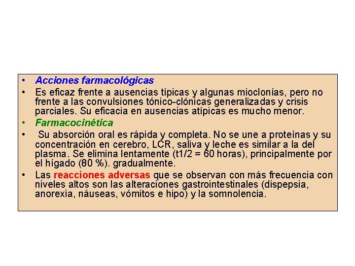  • Acciones farmacológicas • Es eficaz frente a ausencias típicas y algunas mioclonías,