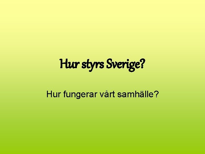 Hur styrs Sverige? Hur fungerar vårt samhälle? 