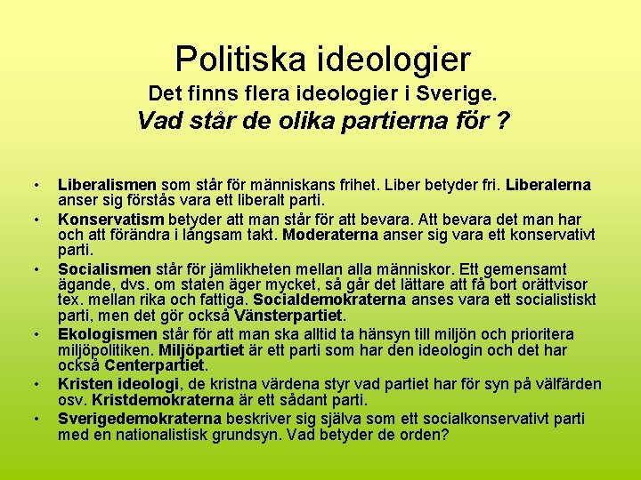 Politiska ideologier Det finns flera ideologier i Sverige. Vad står de olika partierna för