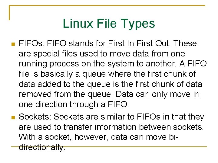 Linux File Types FIFOs: FIFO stands for First In First Out. These are special