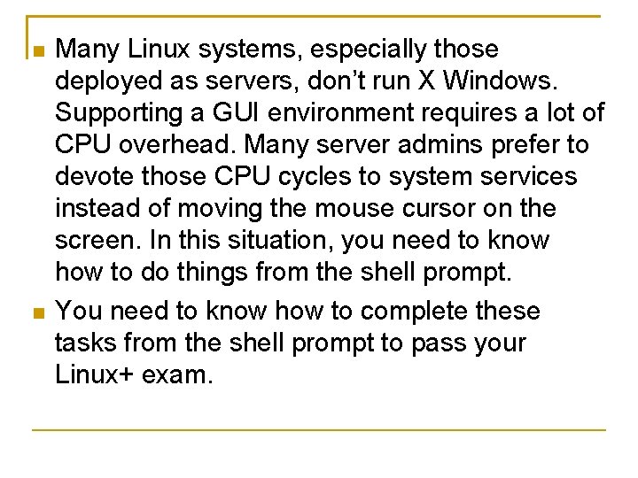  Many Linux systems, especially those deployed as servers, don’t run X Windows. Supporting