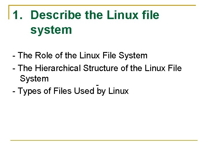 1. Describe the Linux file system - The Role of the Linux File System