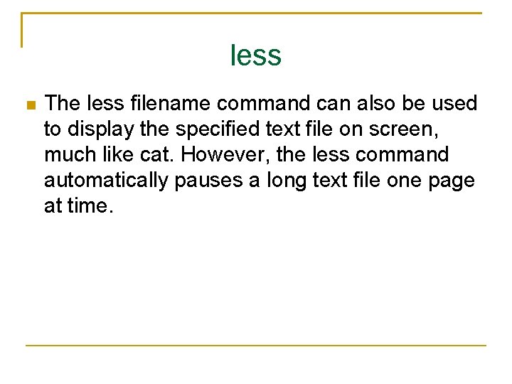 less The less filename command can also be used to display the specified text